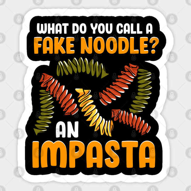 what-do-you-call-a-fake-noodle-an-impasta-what-do-you-call-a-fake-noodle-an-impas-sticker